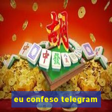 eu confeso telegram